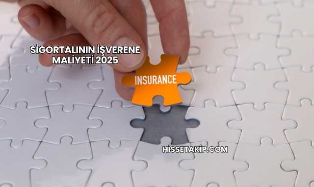 Sigortalının İşverene Maliyeti 2025