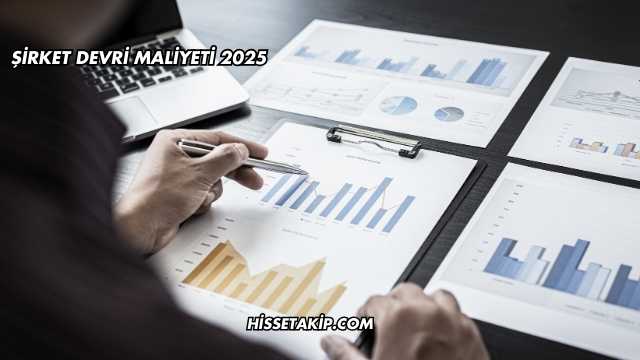 Şirket Devri Maliyeti 2025