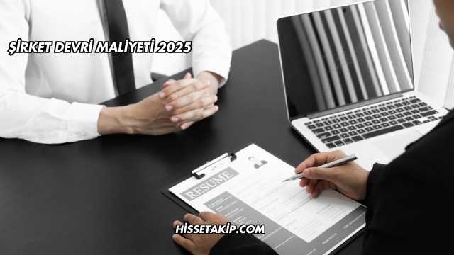 Şirket Devri Maliyeti 2025