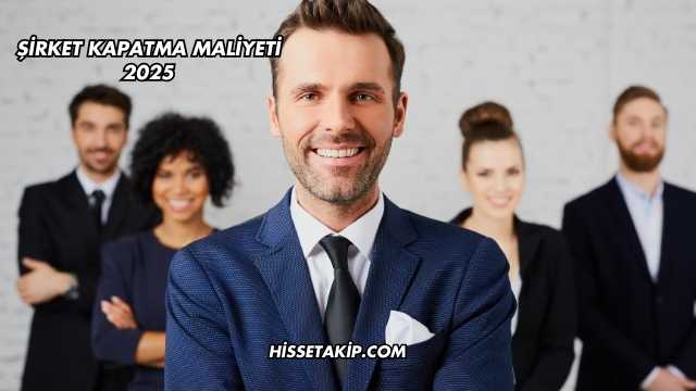 Şirket Kapatma Maliyeti 2025