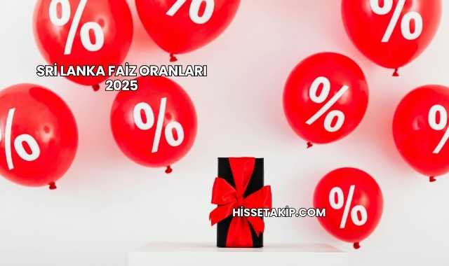 Sri Lanka Faiz Oranları 2025