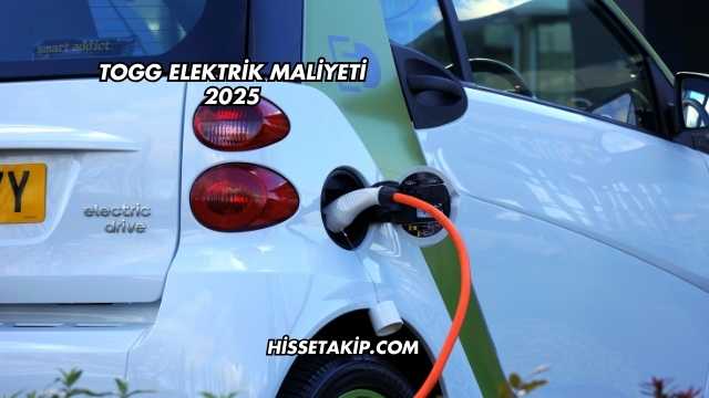 TOGG Elektrik Maliyeti 2025