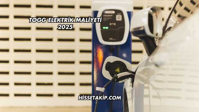 TOGG Elektrik Maliyeti 2025
