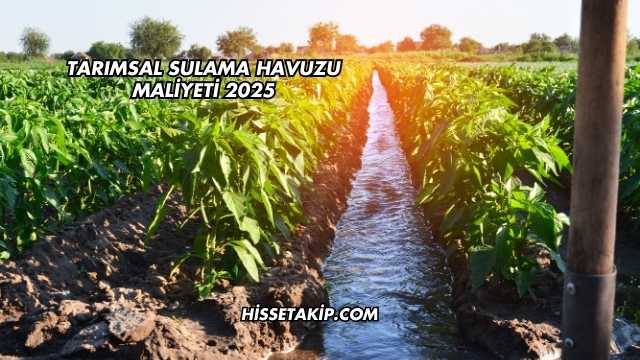 Tarımsal Sulama Havuzu Maliyeti 2025