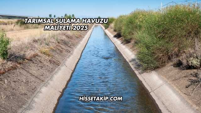 Tarımsal Sulama Havuzu Maliyeti 2025
