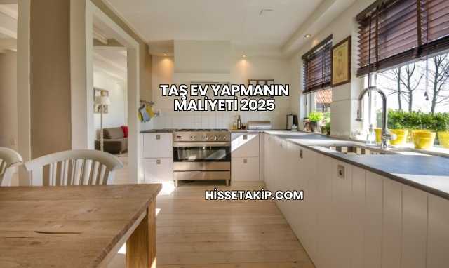 Taş Ev Yapmanın Maliyeti 2025