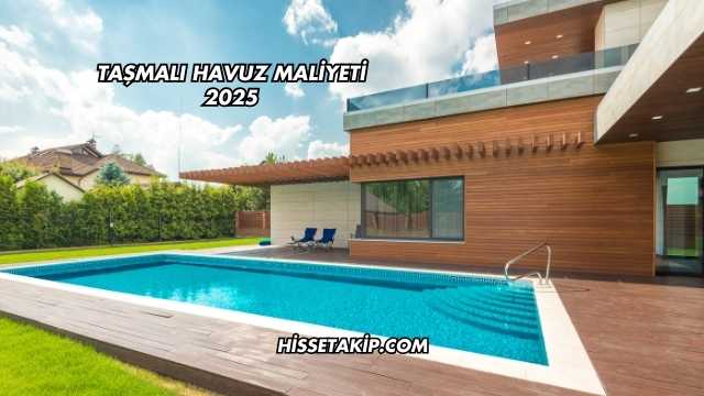 Taşmalı Havuz Maliyeti 2025
