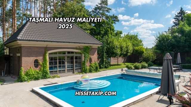Taşmalı Havuz Maliyeti 2025