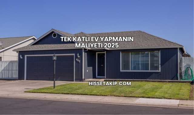 Tek Katlı Ev Yapmanın Maliyeti 2025