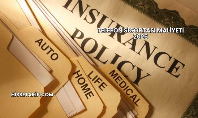 Telefon Sigortası Maliyeti 2025