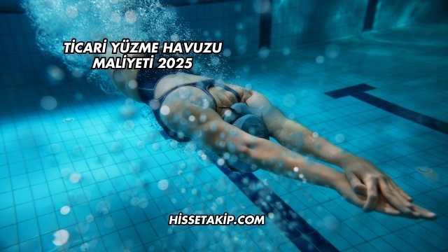 Ticari Yüzme Havuzu Maliyeti 2025