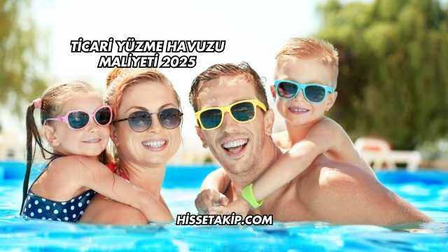 Ticari Yüzme Havuzu Maliyeti 2025