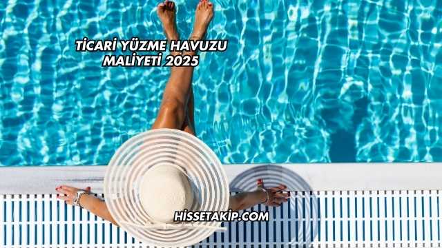 Ticari Yüzme Havuzu Maliyeti 2025