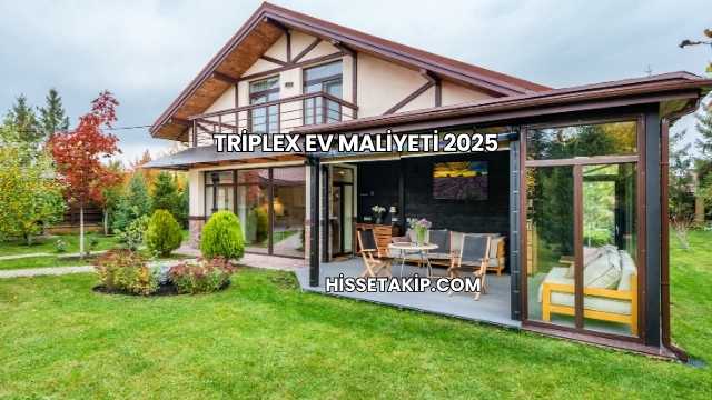 Triplex Ev Maliyeti 2025