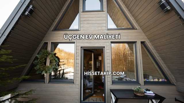 Üçgen Ev Maliyeti