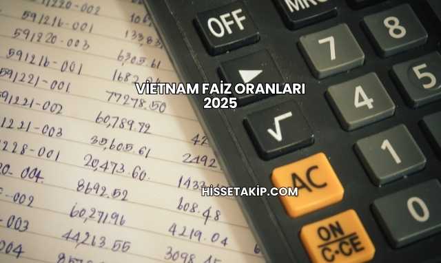 Vietnam Faiz Oranları 2025