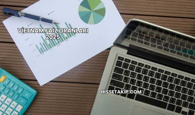 Vietnam Faiz Oranları 2025