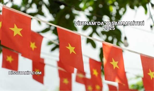 Vietnam’da Yaşam Maliyeti 2025