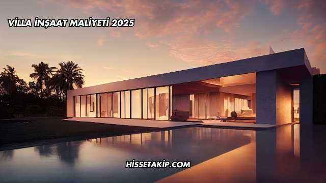 Villa İnşaat Maliyeti 2025