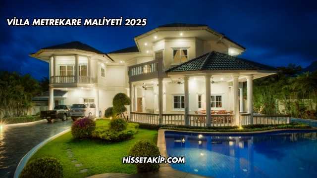 Villa Metrekare Maliyeti 2025
