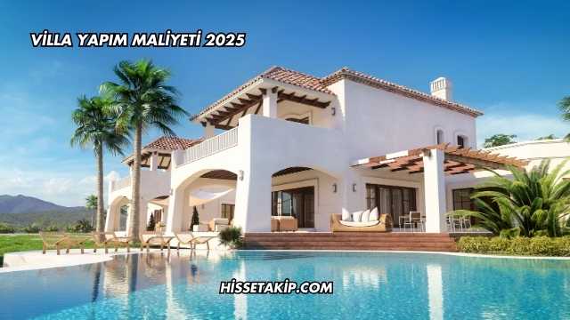 Villa Yapım Maliyeti 2025