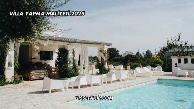 Villa Yapma Maliyeti 2025