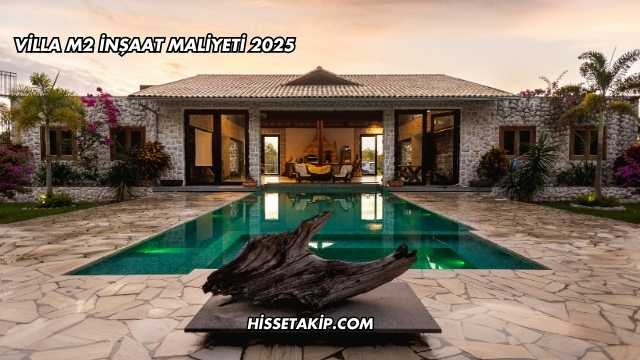 Villa m2 İnşaat Maliyeti 2025