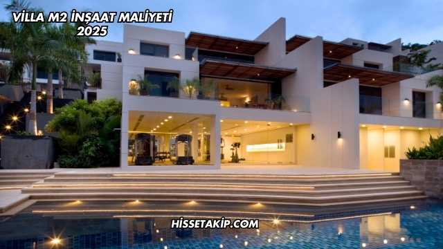 Villa m2 İnşaat Maliyeti 2025