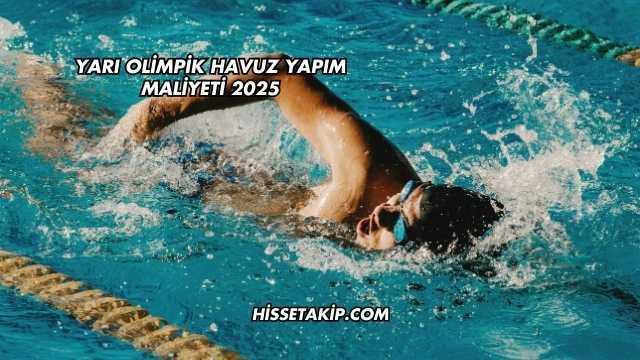Yarı Olimpik Havuz Yapım Maliyeti 2025
