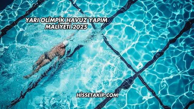 Yarı Olimpik Havuz Yapım Maliyeti 2025