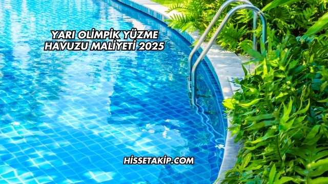 Yarı Olimpik Yüzme Havuzu Maliyeti 2025
