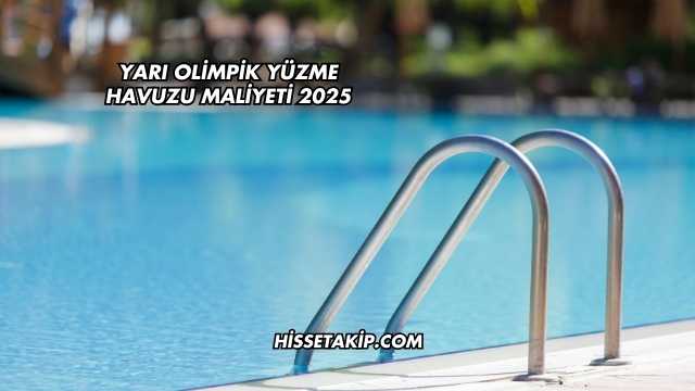 Yarı Olimpik Yüzme Havuzu Maliyeti 2025