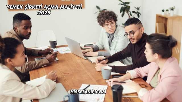 Yemek Şirketi Açma Maliyeti 2025