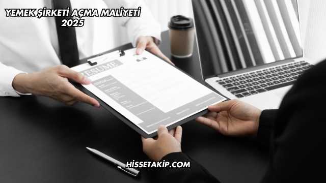 Yemek Şirketi Açma Maliyeti 2025