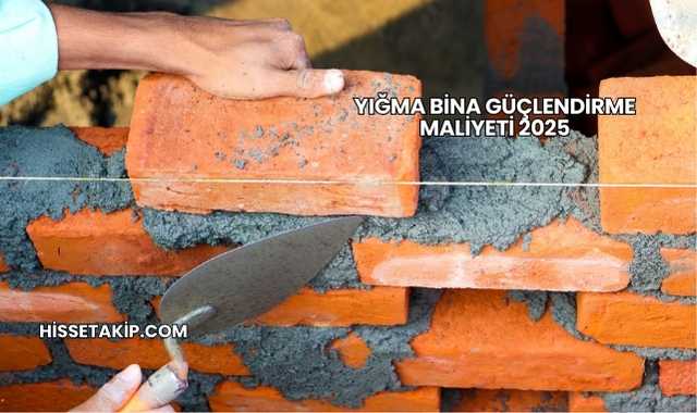 Yığma Bina Güçlendirme Maliyeti 2025