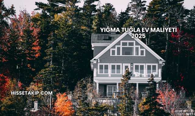 Yığma Tuğla Ev Maliyeti 2025