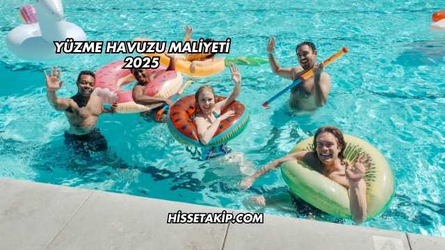 Yüzme Havuzu Maliyeti 2025