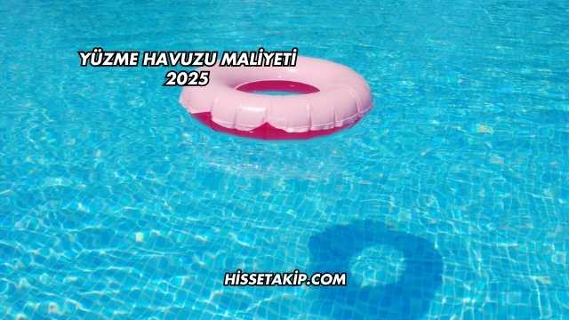 Yüzme Havuzu Maliyeti 2025