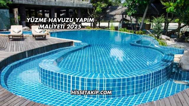 Yüzme Havuzu Yapım Maliyeti 2025