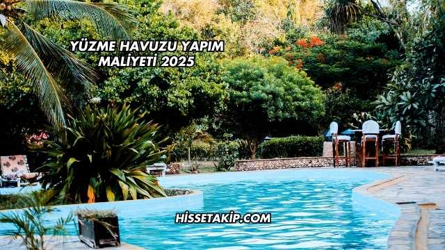 Yüzme Havuzu Yapım Maliyeti 2025