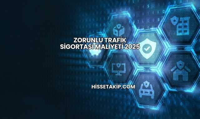 Zorunlu Trafik Sigortası Maliyeti 2025