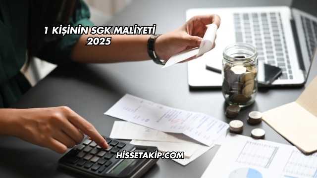 1 Kişinin SGK Maliyeti 2025