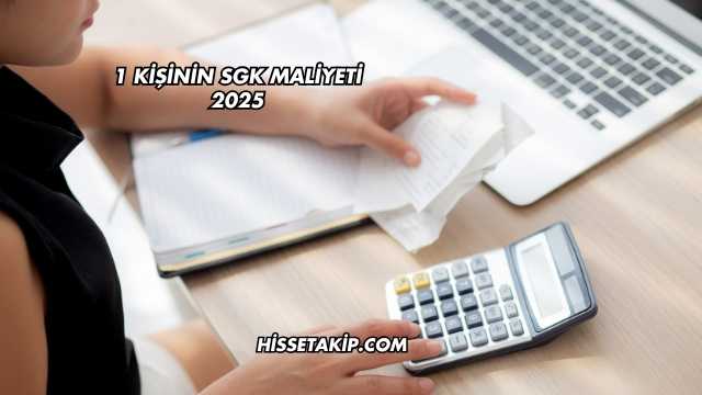 1 Kişinin SGK Maliyeti 2025