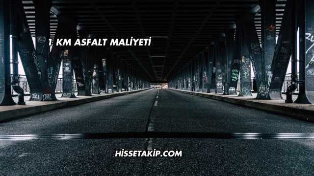 1 Km Asfalt Maliyeti