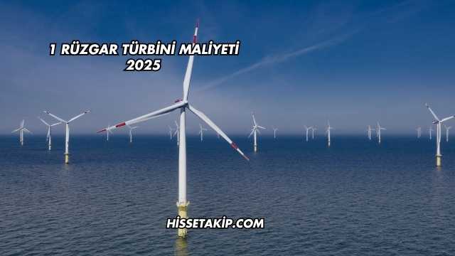 1 Rüzgar Türbini Maliyeti 2025