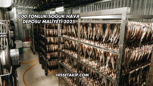 100 Tonluk Soğuk Hava Deposu Maliyeti 2025