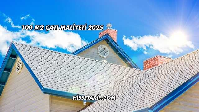 100 m2 Çatı Maliyeti 2025