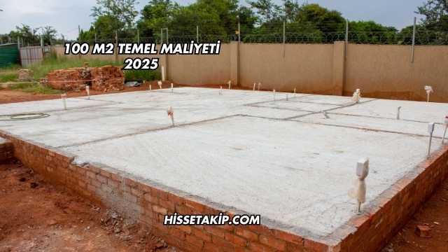 100 m2 Temel Maliyeti 2025