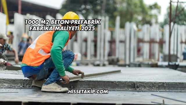 1000 M2 Beton Prefabrik Fabrika Maliyeti 2025