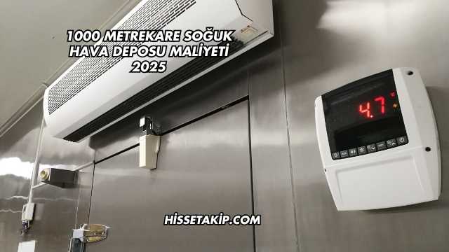 1000 Metrekare Soğuk Hava Deposu Maliyeti 2025